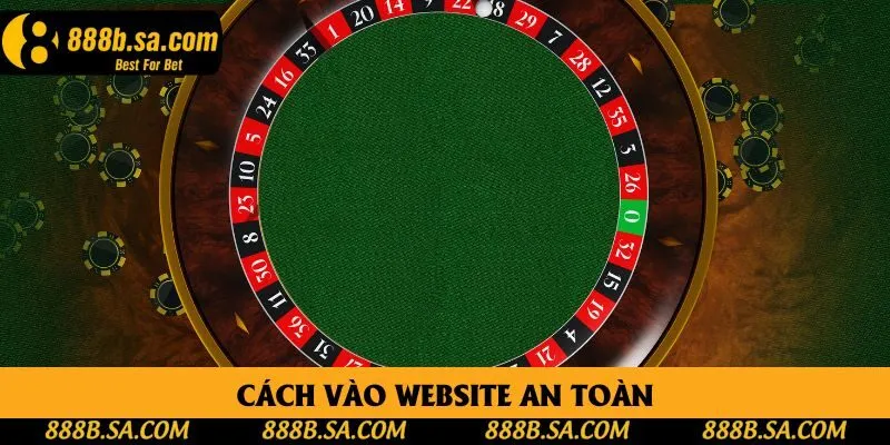 Cách truy cập vào trang web của nhà cái 888B an toàn, bảo mật