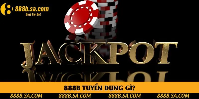 Nhà cái 888B tuyển dụng những vị trí đắc lực trong hệ thống