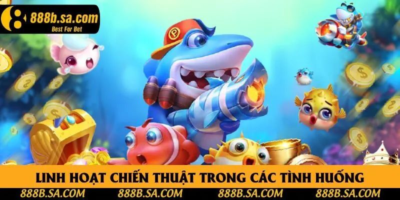 Linh hoạt chiến thuật ở các tình huống trong màn chơi