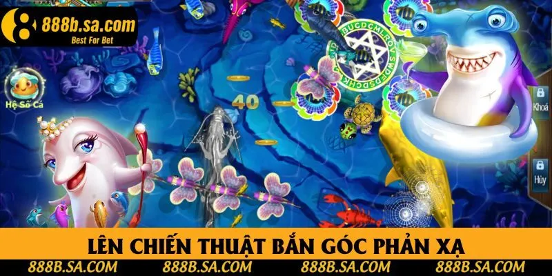 Lên chiến thuật bắn góc phản xạ để tăng hiệu quả
