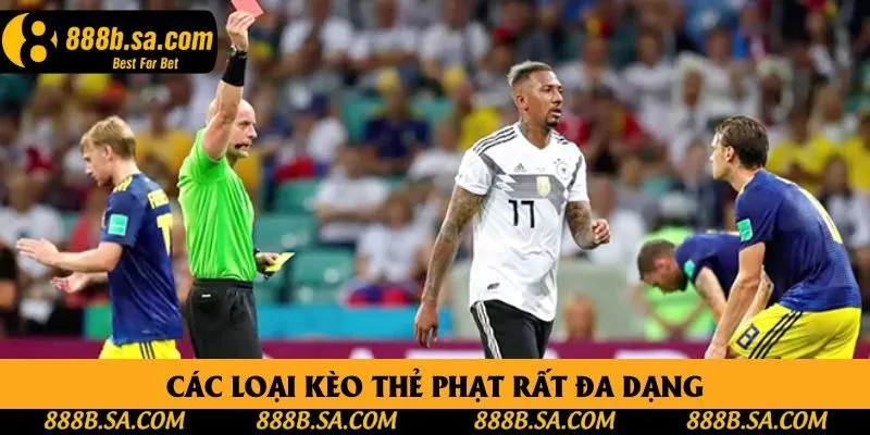 Các loại kèo thẻ phạt rất đa dạng Các loại kèo thẻ phạt rất đa dạng