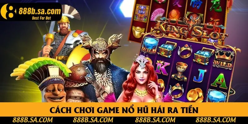 Cách chơi game nổ hũ hái ra tiền