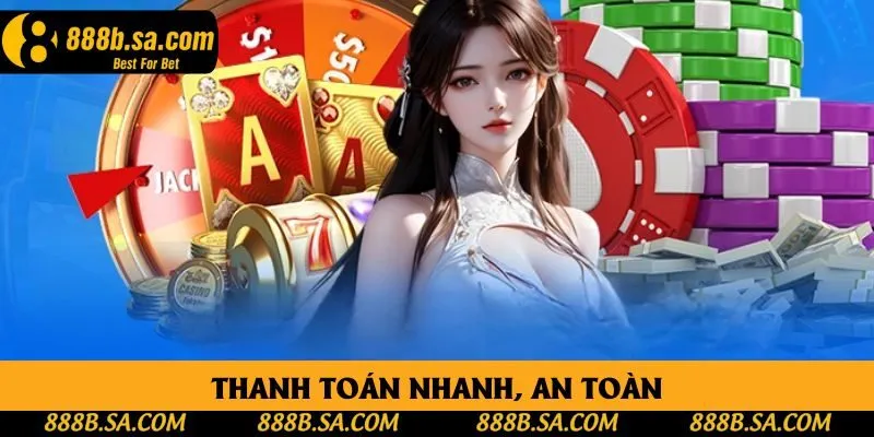 Thanh toán nhanh, an toàn