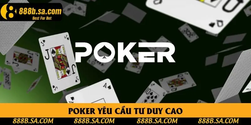 Poker yêu cầu tư duy cao