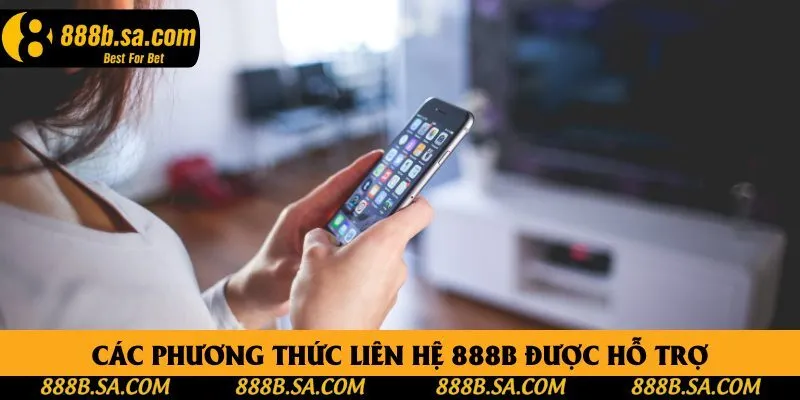 Các phương thức liên hệ 888B được hỗ trợ Các phương thức liên hệ 888B được hỗ trợ