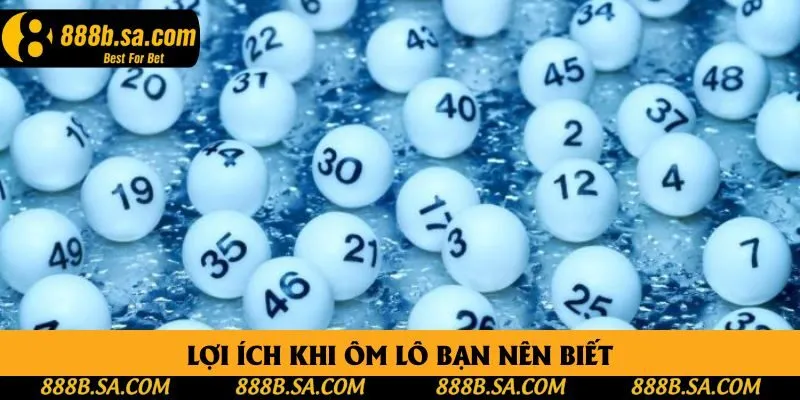 Lợi ích khi ôm lô bạn nên biết Lợi ích khi ôm lô bạn nên biết