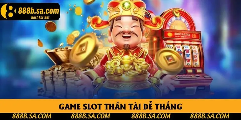 Game slot thần tài dễ thắng
