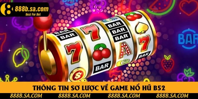 Những điều bạn cần biết về nổ hũ B52 Những điều bạn cần biết về nổ hũ B52