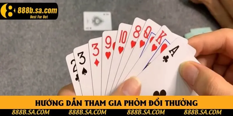 Hướng dẫn tham gia phỏm đổi thưởng Hướng dẫn tham gia phỏm đổi thưởng