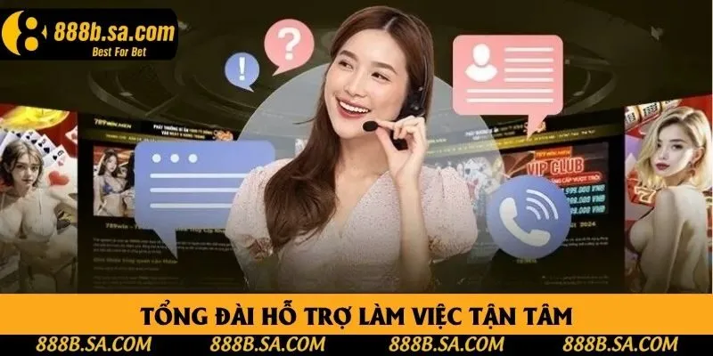 Tổng đài hỗ trợ làm việc tận tâm